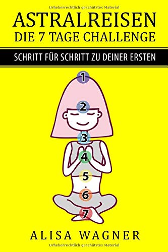 ASTRALREISEN: DIE 7 TAGE CHALLENGE - SCHRITT für SCHRITT zu DEINER ERSTEN (German Edition)