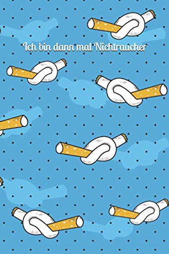 Ich bin dann mal Nichtraucher: Ein Notizbuch für Menschen, die mit dem Rauchen aufhören möchten - Nichtraucher Tagebuch (German Edition)