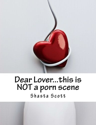 Dear Lover...this is NOT a porn scene: a 'real life' workbook for lovers