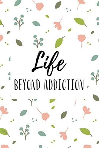Life Beyond Addiction: A blank dot-grid Recovery Journal, A Daily Journal For Addiction Recovery, Writing & Reflection of Addiction Recovery, Alcohol ... for Addiction Recovery with Health Tracker