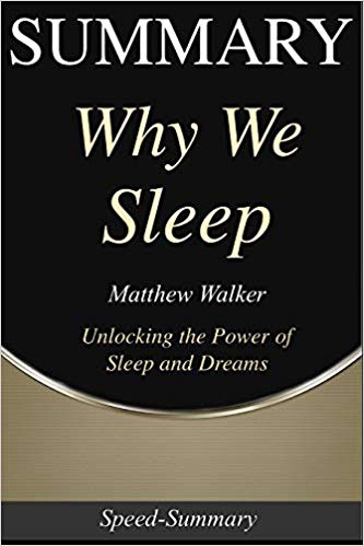 Summary: Why We Sleep: Book by Matthew Walker - Powerful Secrets of Better Health (Speed-Summary)