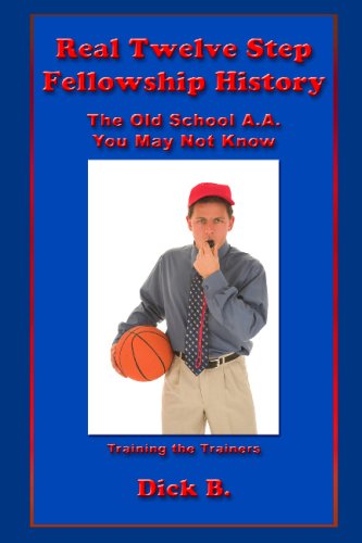 Real Twelve Step Fellowship History: The Old School A.A. You May Not Know: Training the Trainers