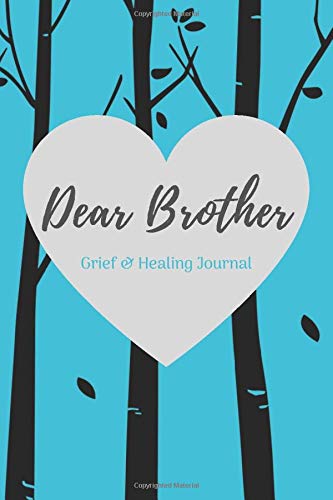 Dear Brother: Grief & Healing Journal 6"x9" (15.42cm x 22.86cm) Birch Tree Design Bereavement Diary (Grief, Loss, Bereavement & Healing)