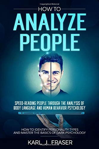 How To Analyze People   Speed-Reading people through the Analysis of Body Language and Human Behavior Psychology: How to identify personality types and master the basics of Dark Psychology