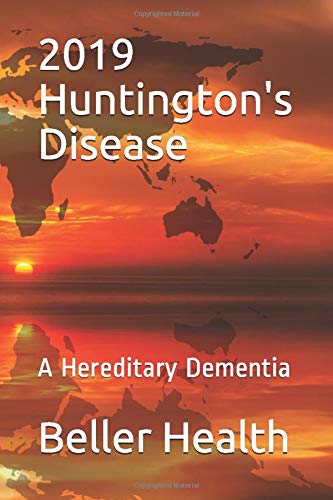 2019 Huntington's Disease: A Hereditary Dementia (Dementia Risk Factors, Symptoms, Diagnosis, Stages, Treatment, & Prevention)