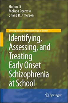 Identifying, Assessing, and Treating Early Onset Schizophrenia at School (Developmental Psychopathology at School)
