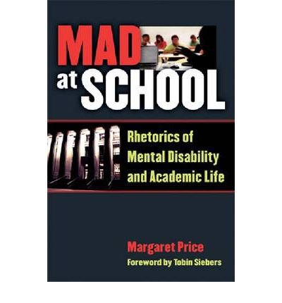 Mad at School: Rhetorics of Mental Disability and Academic Life (Corporealities: Discourses of Disability) (Paperback) - Common