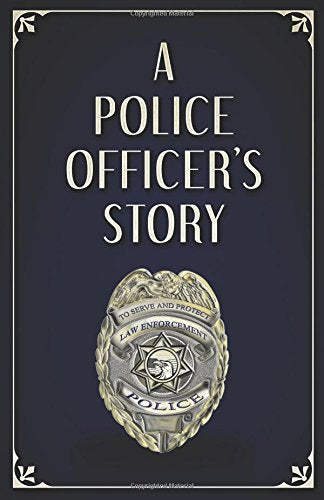 A Police Officer's Story: A Writing Journal for Police Officers
