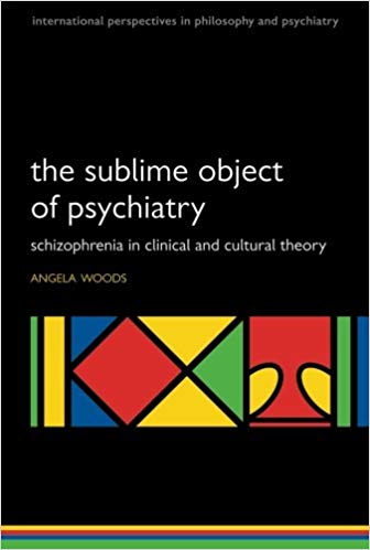 The Sublime Object of Psychiatry: Schizophrenia in Clinical and Cultural Theory (International Perspectives in Philosophy and Pychiatry) (International Perspectives in Philosophy and Psychiatry)