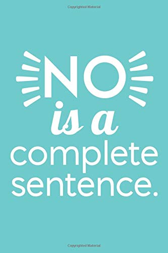 No Is A Complete Sentence (6x9 Journal): Lined Writing Notebook, 120 Pages – Teal Blue with Inspiring, Motivational Quote for Recovery and Setting Personal Boundaries