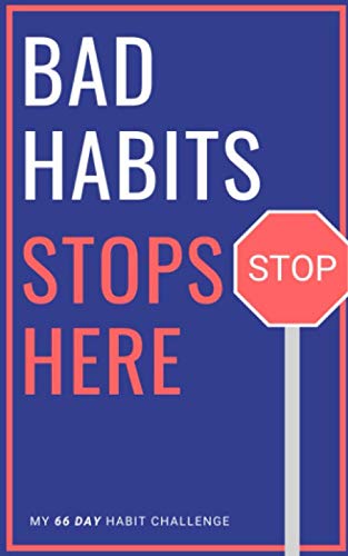 Bad Habits Stops Here, My 66 Day Habit Challenge: Best Way To Develop Goods Habits For Addiction and Staying Sober (Habit Tracker Planner Journal Notebook)
