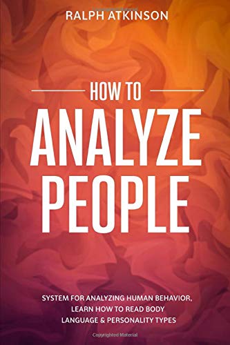 How to Analyze People: System For Analyzing Human Behavior, Learn How to Read Body Language & Personality Types