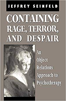 Containing Rage, Terror and Despair: An Object Relations Approach to Psychotherapy (The Library of Object Relations)