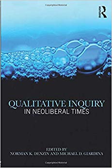 Qualitative Inquiry in Neoliberal Times (International Congress of Qualitative Inquiry Series)