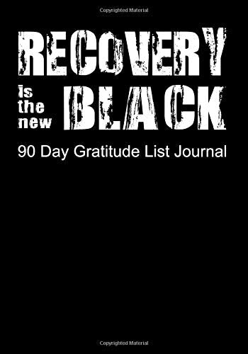 Recovery Is The New Black 90 Day Gratitude List Journal: NA AA 12 Steps of Recovery Workbook - 3 Month 90 In 90 Notebook Anonymous Program Gift - Daily Meditations for Recovering Addicts