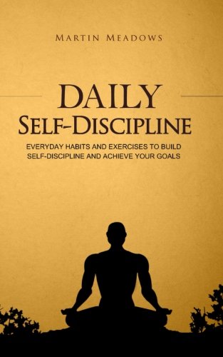 Daily Self-Discipline: Everyday Habits and Exercises to Build Self-Discipline and Achieve Your Goals (Simple Self-Discipline)