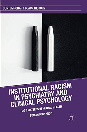 Institutional Racism in Psychiatry and Clinical Psychology: Race Matters in Mental Health (Contemporary Black History)