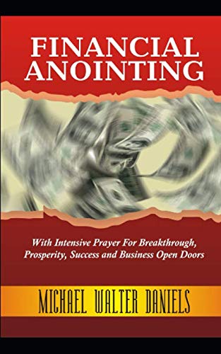 FINANCIAL ANOINTING: With Intensive Prayer For Breakthrough, Prosperity, Success And Business Open Doors