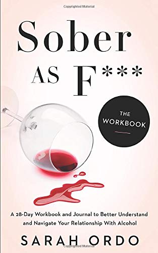 Sober as F***: The Workbook: A 28-Day Workbook and Journal to Better Understand and Navigate Your Relationship With Alcohol