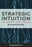 Strategic Intuition: The Creative Spark in Human Achievement (Columbia Business School Publishing)