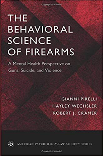 The Behavioral Science of Firearms: A Mental Health Perspective on Guns, Suicide, and Violence (American Psychology-Law Society Series)