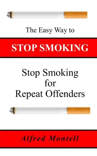 The Easy Way to Stop Smoking: Stop Smoking - For Repeat Offenders (The Quit Smoking Series)