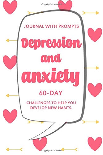Depression and Anxiety Journal With Prompts  60-Day Challenges: Writing Prompts for Women and Adults To Help You Develop New Habits  (anti depression book)