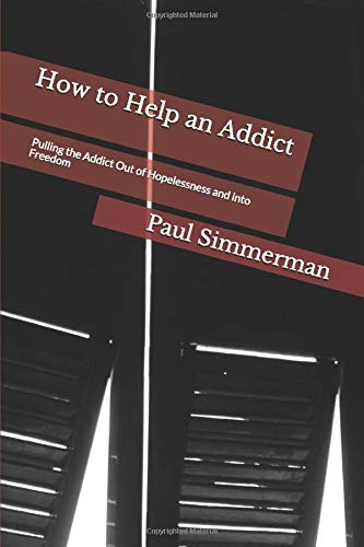 How to Help an Addict: Pulling the Addict Out of Hopelessness and into Freedom