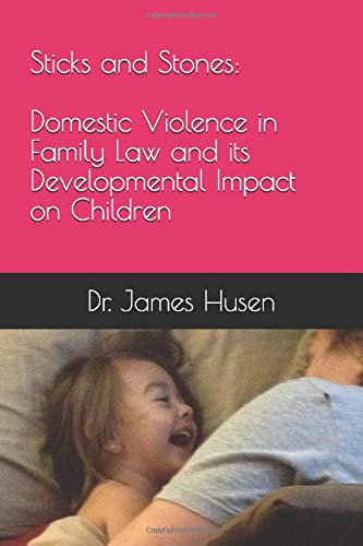 Sticks and Stones: Domestic Violence in Family Law and its Developmental Impact on Children