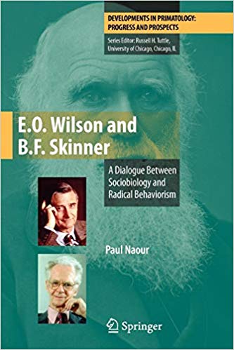 E.O. Wilson and B.F. Skinner: A Dialogue Between Sociobiology and Radical Behaviorism (Developments in Primatology: Progress and Prospects)