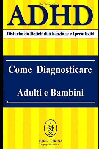 ADHD (Disturbo da Deficit di Attenzione e Iperattività) – Come diagnosticare Adulti e Bambini (Italian Edition)