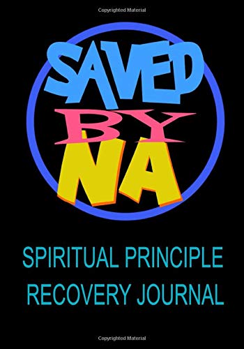 Saved By NA Spiritual Principle Recovery Journal: A Daily Reflection Meditations Guide - for Recovering Addicts - NA AA 12 Steps of Recovery Workbook - Anonymous Program Gift