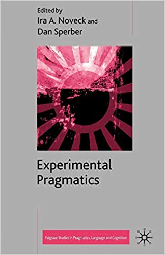 Experimental Pragmatics (Palgrave Studies in Pragmatics, Language and Cognition)