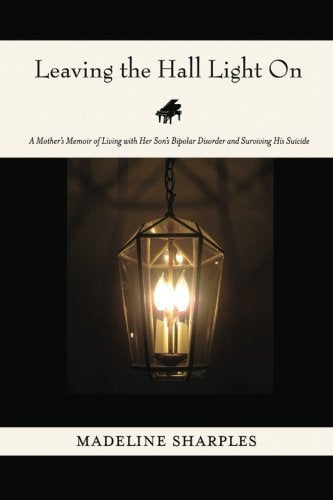 Leaving the Hall Light On: A Mother's Memoir of Living with Her Son's Bipolar Disorder and Surviving His Suicide