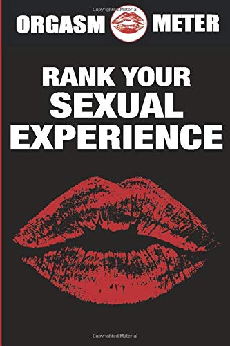 Orgasm O Meter Ranking Dating Journal Notebook - Naughty Sexy Sensual Orgasmic Book for Adults Men Women Male Female: Rank Each Sexual Experience To Help Find The One and Have Fun In The Meantime
