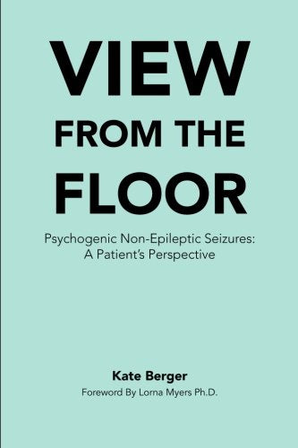 View From The Floor: Psychogenic Non-Epileptic Seizures: A Patient's Perspective