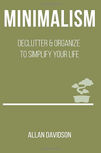 Minimalism: Declutter & Organize to Simplify your Life