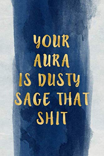 you aura is dusty sage that shit: Dotted notebook, Sarcasm Notebook Funny Diary, Sarcastic Humor Journal, Ruled Unique Gag ,Women, Wife, Friend, Work, ... College valentine's day  size 6*9 110 pages