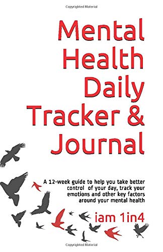 Mental Health Daily Tracker & Journal: A guide to help you take better control of your day, track your emotions and other key factors around your mental health