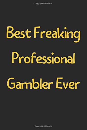 Best Freaking Professional Gambler Ever: Lined Journal, 120 Pages, 6 x 9, Funny Professional Gambler Gift Idea, Black Matte Finish (Best Freaking Professional Gambler Ever Journal)