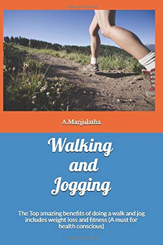 Walking and Jogging : The Top amazing benefits of doing a walk and jog includes weight loss and fitness (A must for health conscious)