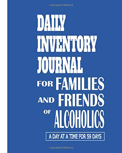 Daily inventory Journal for Families and Friends of Alcoholics: A Day At A Time for 59 Days