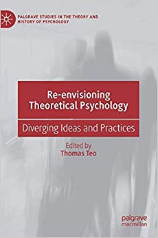Re-envisioning Theoretical Psychology: Diverging Ideas and Practices (Palgrave Studies in the Theory and History of Psychology)