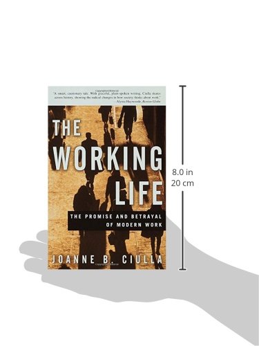 The Working Life: The Promise and Betrayal of Modern Work