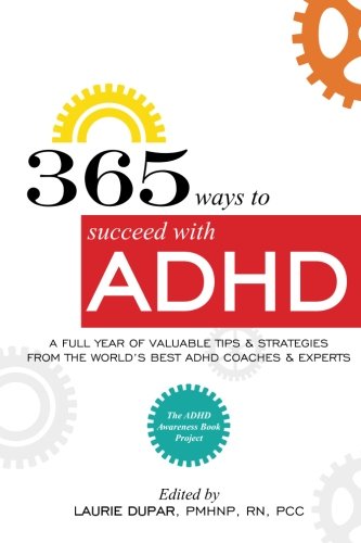 365 ways to succeed with ADHD: A Full Year of Valuable Tips and Strategies From the World's Best Coaches and Experts
