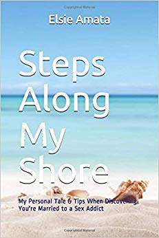 Steps Along My Shore: My Personal Tale & Tips When Discovering You're Married to a Sex Addict