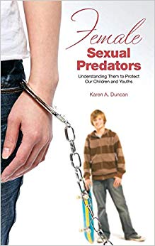 Female Sexual Predators: Understanding Them to Protect Our Children and Youths (Forensic Psychology)