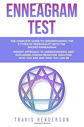 Enneagram Test: The Complete Guide to Understanding the 9 Types of Personality with the Sacred Enneagram. Insight approach to understanding and explaining human behavior.