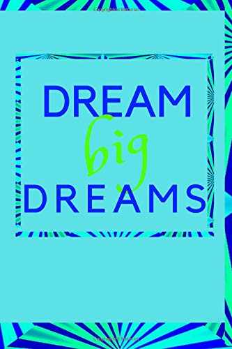 Dream Big Dreams: Motivational Notebook, Journal, Diary, Gift For Women, Girls, Notebook For You (110 Lined Pages, 6 x 9)
