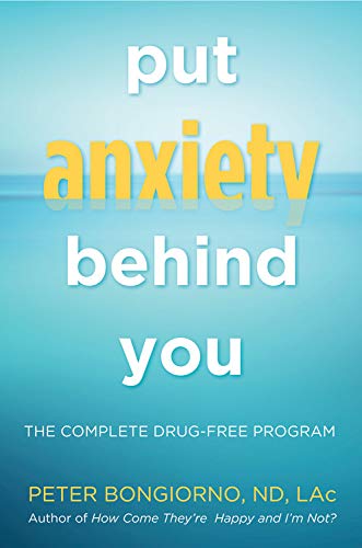 Put Anxiety Behind You: The Complete Drug-Free Program